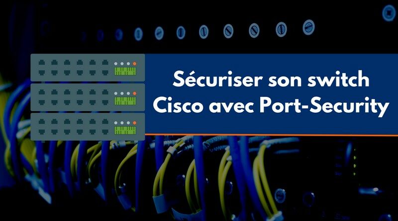 Comment sécuriser son switch Cisco avec port security