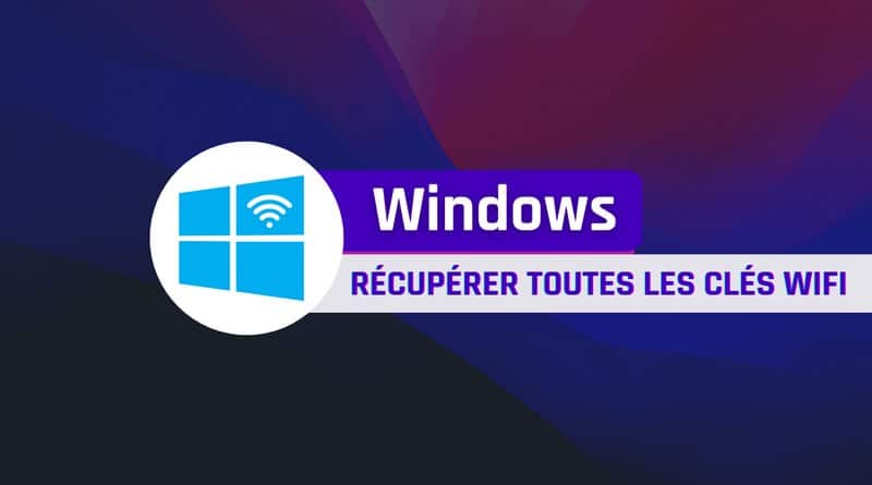 Windows - Récupérer tous les mots de passe WiFi