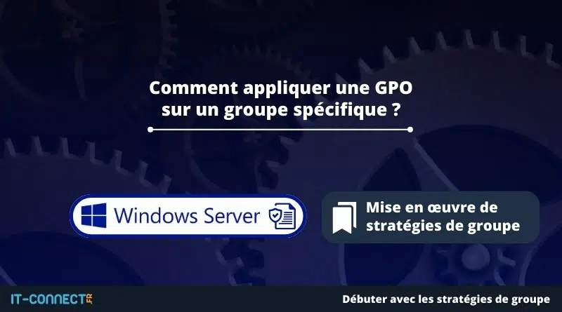 Comment appliquer une GPO sur un groupe spécifique