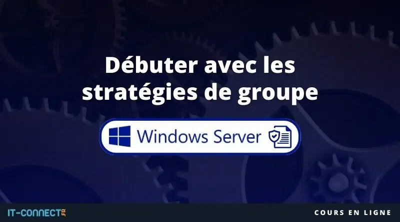 Débuter avec les stratégies de groupe Windows Server - Cours gratuit
