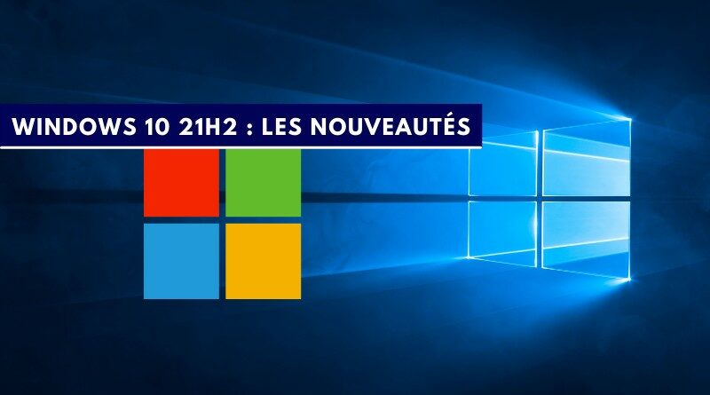 Microsoft annonce officiellement Windows 10 21H2  ITConnect