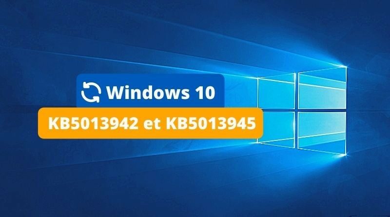 Windows 10 KB5013942 et KB5013945