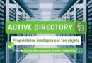 Active Directory - Mauvais propriétaire sur les objets, voici la solution