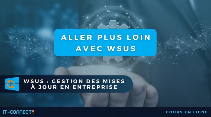 Aller plus loin avec WSUS