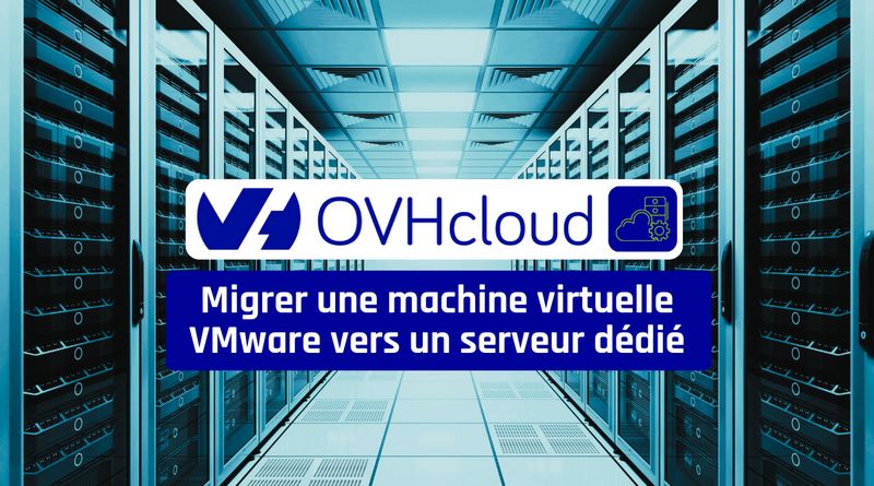 Migrer une machine virtuelle VMware vers serveur dédié OVHCloud