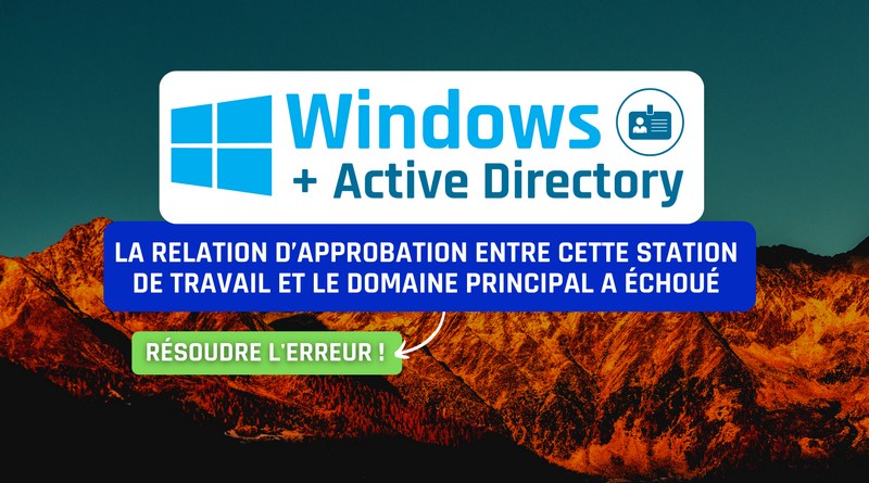 Active Directory - Windows - Erreur relation d'approbation au domaine