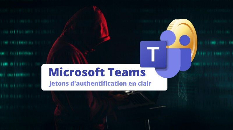 Microsoft Teams - Jetons d'authentification en clair