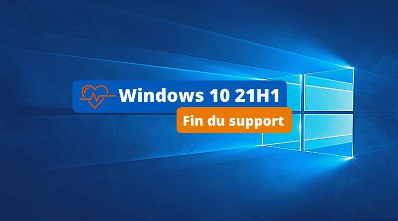 Windows 10 21H1 - Fin du support décembre 2022