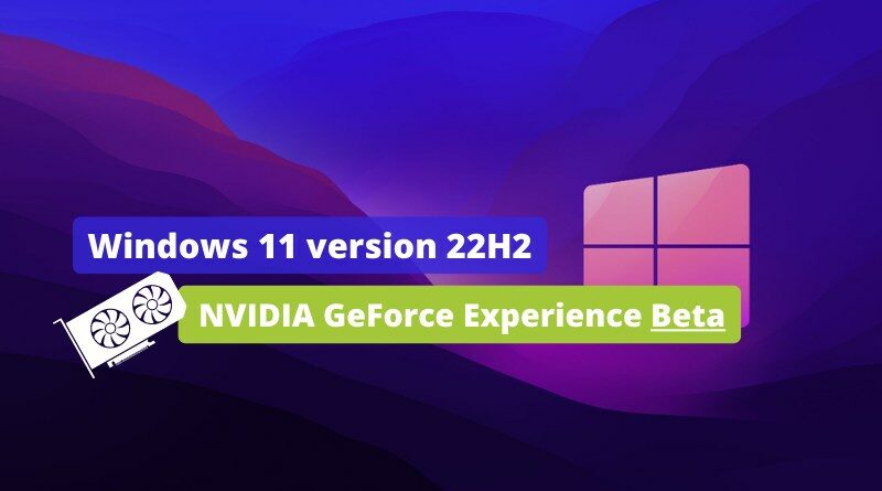 Windows 11 22H2 - NVIDIA GeForce Experience Beta