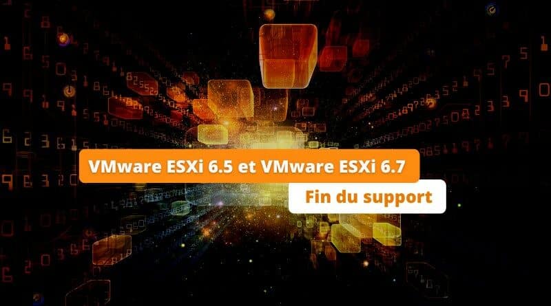 VMware ESXi 6.5 et ESXi 6.7 - Fin du support