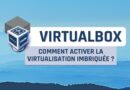 VirtualBox - Activer la virtualisation imbriquée