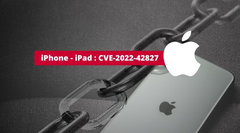 iPhone - iPad - CVE-2022-42827