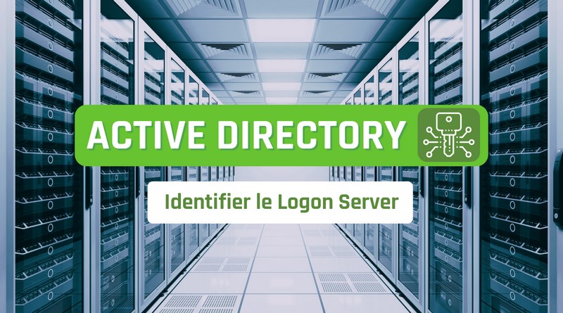 Active Directory - Identifier le Logon Server