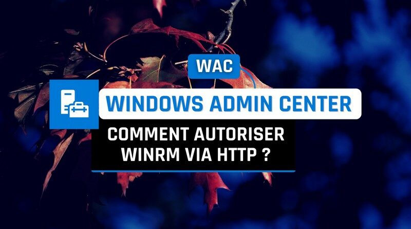 Tutoriel Windows Admin Center - Autoriser WinRM HTTP
