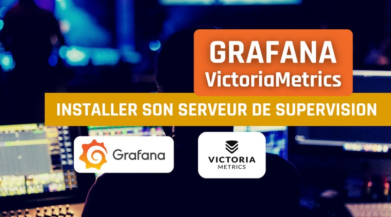 Grafana et VictoriaMetrics - Installer un serveur de supervision