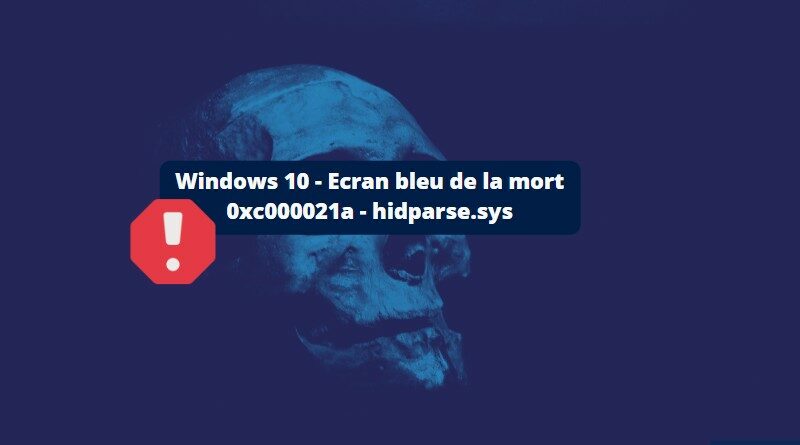 Windows 10 0xc000021a - Ecran bleu de la mort - hidparse.sys