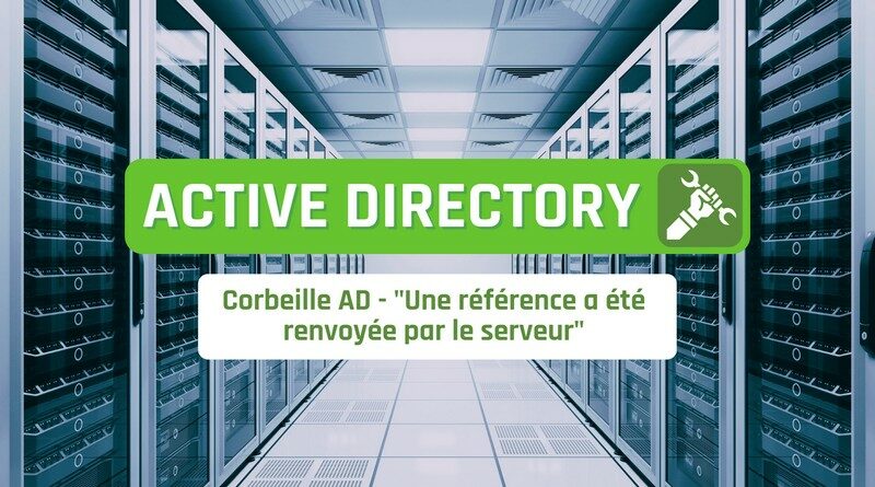 Corbeille AD - Une référence a été renvoyée par le serveur