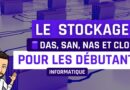 Le stockage DAS SAN NAS Cloud pour les débutants