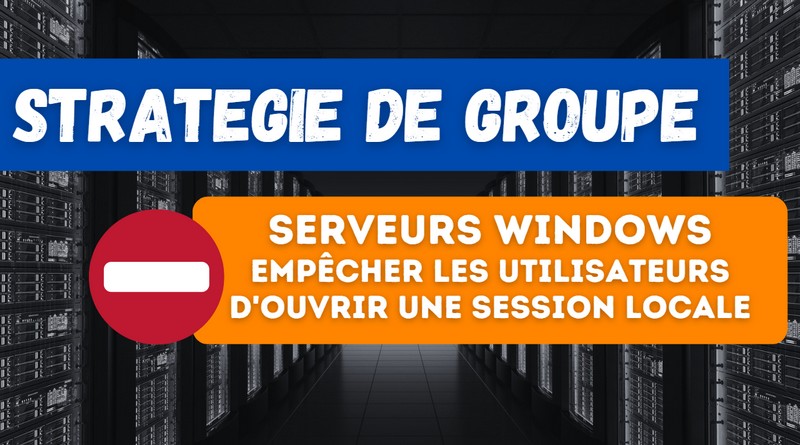 Serveurs Windows Empêcher les utilisateurs d'ouvrir une session locale