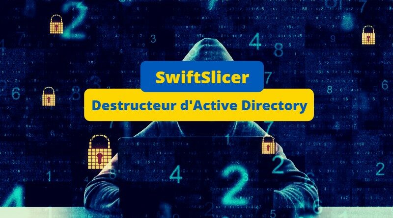 SwiftSlicer - Destructeur Active Directory - 2023