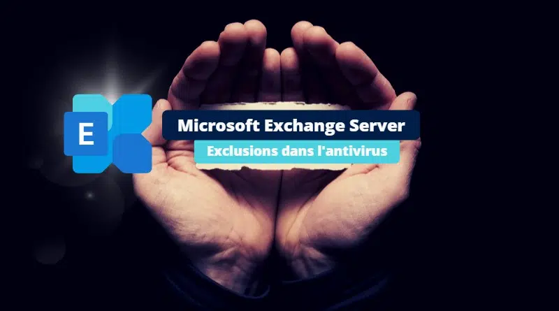 Microsoft Exchange - vous pouvez retirer ces exclusions de votre antivirus