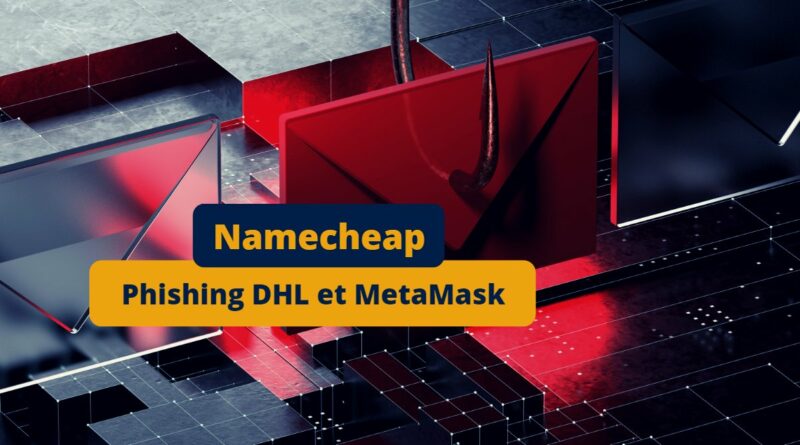Sécurité - Namecheap - Phishing DHL et MetaMask