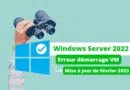 Windows Server 2022 - Erreur démarrage VM - Patch VMware ESXi