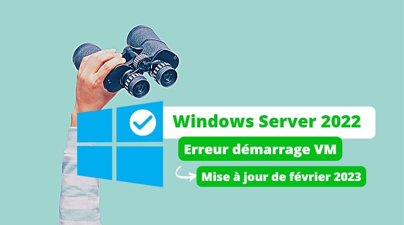 Windows Server 2022 - Erreur démarrage VM - Patch VMware ESXi
