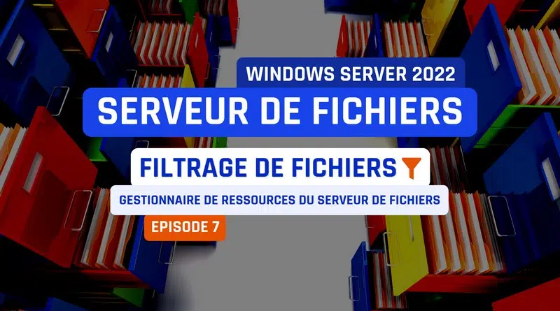 FSM Windows Server 2022 - Filtrage de fichiers