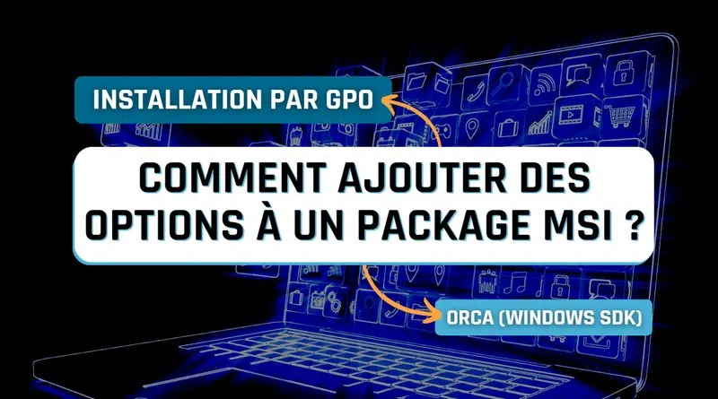 GPO - Ajouter des options package MSI avec ORCA