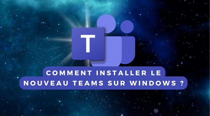 Installer nouveau Teams sur Windows