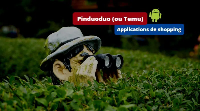 Espionnage sur Android avec Pinduoduo et Temu