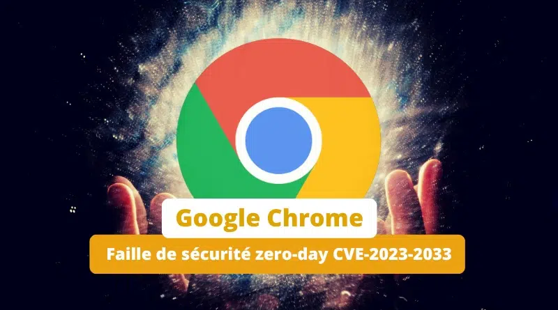 Google Chrome - Faille de sécurité zero-day CVE-2023-2033