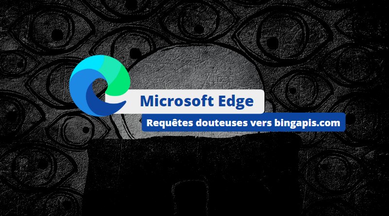 Microsoft Edge - Requêtes douteuses vers bingapis.com