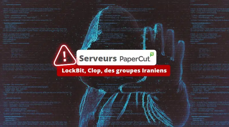 Attaques PaperCut - LockBit, Clop, des groupes Iraniens