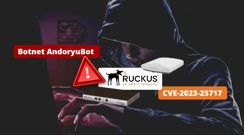 Botnet AndoryuBot - Compromission Ruckus - CVE-2023-25717