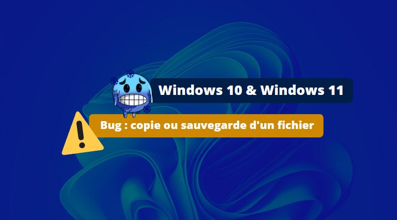 Bug Windows 10 11 copie sauvegarde fichiers 2023