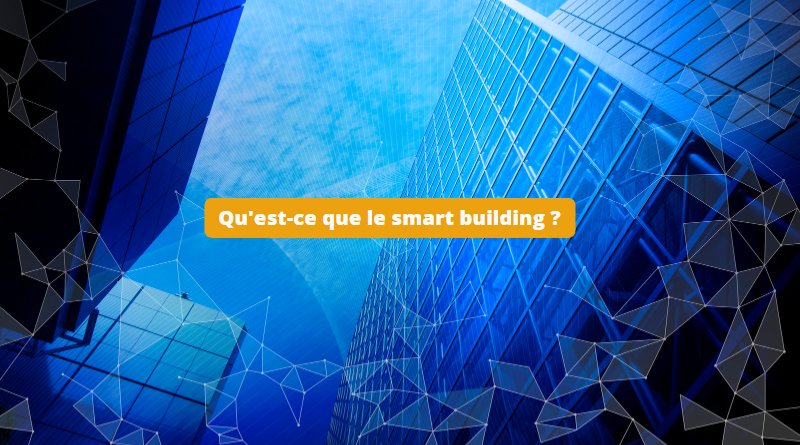 Qu'est-ce que le smart building