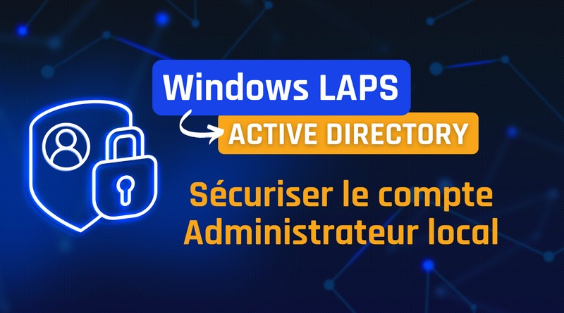 Tutoriel Windows LAPS Active Directory