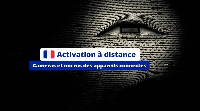 Activation à distance - Caméras et micros des appareils connectés