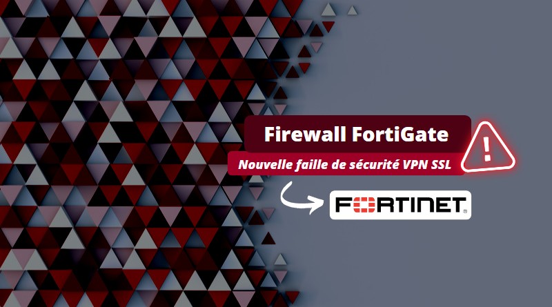Firewall Fortigate Fortinet - Nouvelle faille de sécurité VPN SSL - Juin 2023