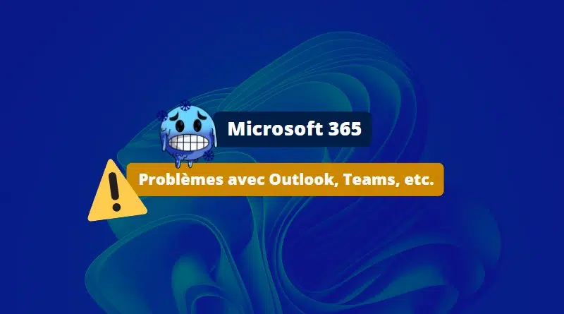 Microsoft 365 - Problèmes avec Outlook et Teams - Juin 2023