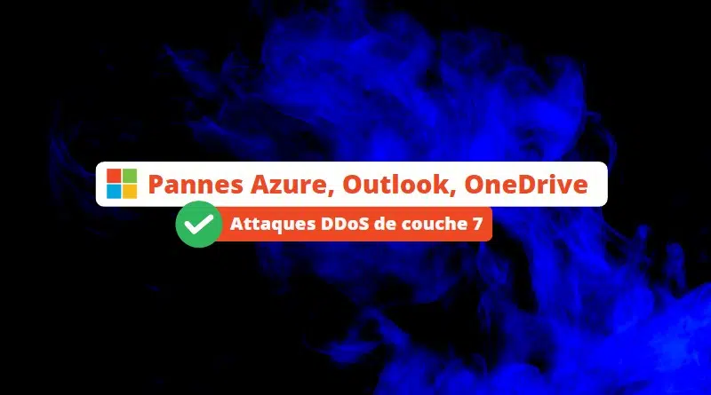Pannes Azure Outlook OneDrive - Attaques DDoS de couche 7