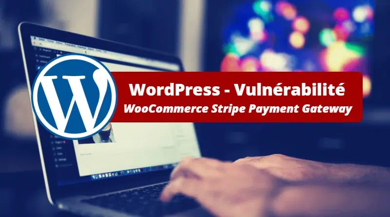 WordPress - Faille WooCommerce Stripe Payment Gateway