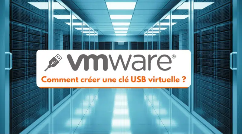 VMware ESXi - Comment créer une clé USB virtuelle