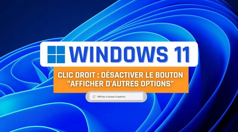 Windows 11 - Clic droit désactiver afficher d'autres options