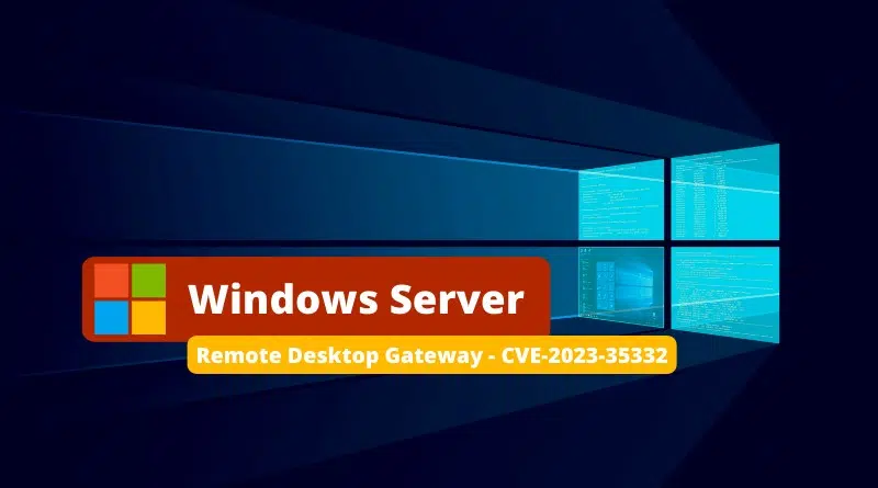Windows Server Remote Desktop Gateway - CVE-2023-35332