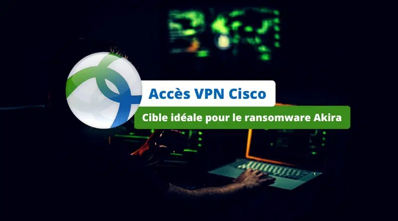 Accès VPN Cisco ciblé par ransomware Akira