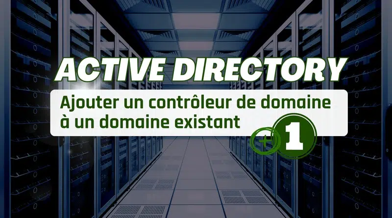 Active Directory - Ajouter un contrôleur de domaine à un domaine existant