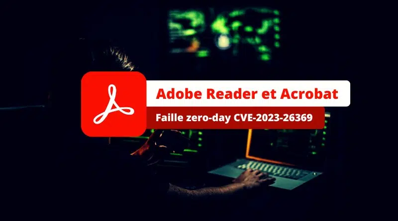 Adobe Reader et Acrobat faille zero-day CVE-2023-26369